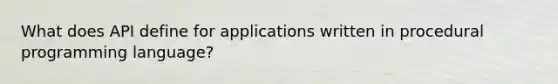 What does API define for applications written in procedural programming language?