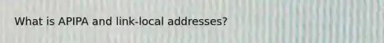 What is APIPA and link-local addresses?