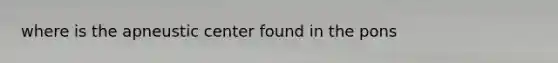 where is the apneustic center found in the pons