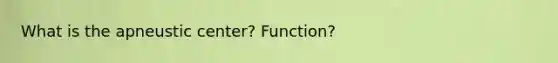 What is the apneustic center? Function?