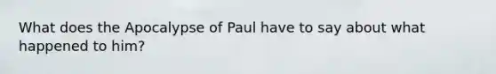 What does the Apocalypse of Paul have to say about what happened to him?