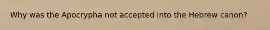 Why was the Apocrypha not accepted into the Hebrew canon?