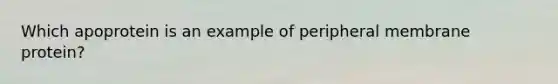 Which apoprotein is an example of peripheral membrane protein?