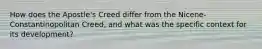 How does the Apostle's Creed differ from the Nicene-Constantinopolitan Creed, and what was the specific context for its development?