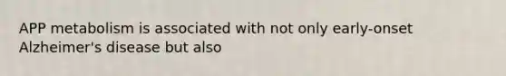 APP metabolism is associated with not only early-onset Alzheimer's disease but also