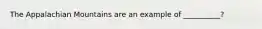 The Appalachian Mountains are an example of __________?