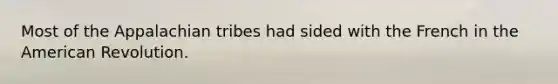 Most of the Appalachian tribes had sided with the French in the American Revolution.
