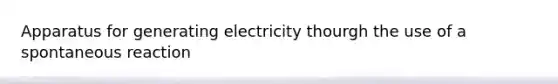 Apparatus for generating electricity thourgh the use of a spontaneous reaction