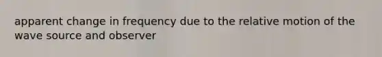 apparent change in frequency due to the relative motion of the wave source and observer