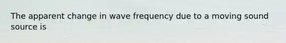 The apparent change in wave frequency due to a moving sound source is