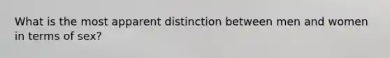 What is the most apparent distinction between men and women in terms of sex?