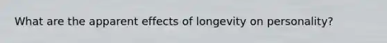 What are the apparent effects of longevity on personality?