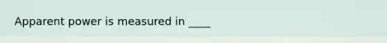 Apparent power is measured in ____