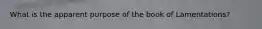 What is the apparent purpose of the book of Lamentations?