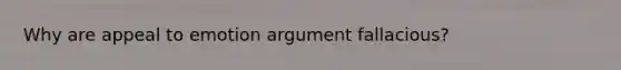 Why are appeal to emotion argument fallacious?