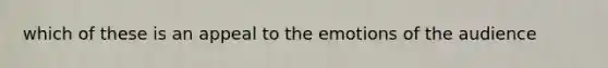 which of these is an appeal to the emotions of the audience