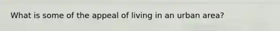 What is some of the appeal of living in an urban area?