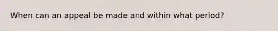 When can an appeal be made and within what period?