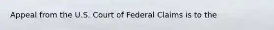 Appeal from the U.S. Court of Federal Claims is to the