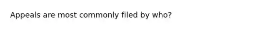 Appeals are most commonly filed by who?