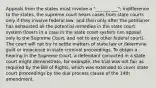 Appeals from the states must involve a "___ ___ ___"; indifference to the states, the supreme court hears cases from state courts only if they involve federal law, and then only after the petitioner has exhausted all the potential remedies in the state court system (losers in a case in the state court system can appeal only to the Supreme Court, and not to any other federal court). The court will not try to settle matters of state law or determine guilt or innocence in state criminal proceedings. To obtain a hearing in the Supreme Court, a defendant convicted in a state court might demonstrate, for example, the trial was not fair as required by the Bill of Rights, which was extended to cover state court proceedings by the due process clause of the 14th amendment.