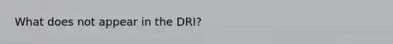 What does not appear in the DRI?