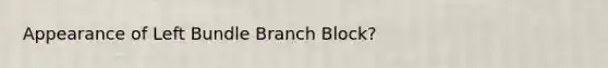 Appearance of Left Bundle Branch Block?