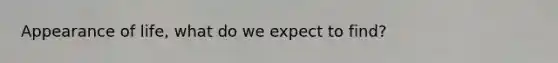 Appearance of life, what do we expect to find?