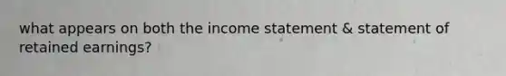 what appears on both the income statement & statement of retained earnings?