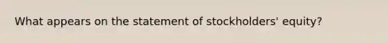 What appears on the statement of stockholders' equity?