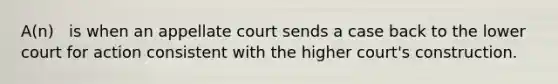 A(n) ‎ ‎ is when an appellate court sends a case back to the lower court for action ‎consistent with the higher court's construction.‎