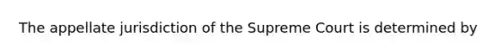 The appellate jurisdiction of the Supreme Court is determined by