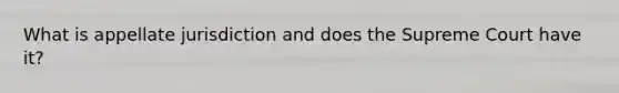 What is appellate jurisdiction and does the Supreme Court have it?