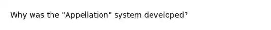 Why was the "Appellation" system developed?