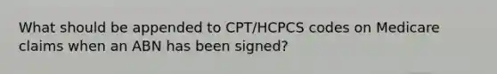 What should be appended to CPT/HCPCS codes on Medicare claims when an ABN has been signed?