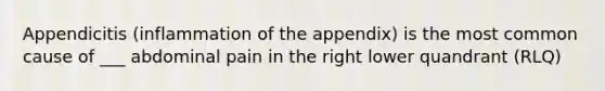 Appendicitis (inflammation of the appendix) is the most common cause of ___ abdominal pain in the right lower quandrant (RLQ)