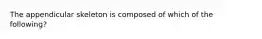 The appendicular skeleton is composed of which of the following?