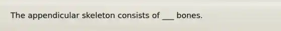 The appendicular skeleton consists of ___ bones.