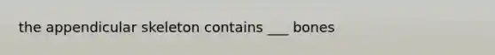 the appendicular skeleton contains ___ bones