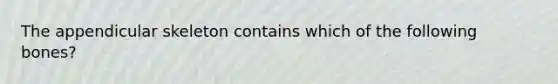 The appendicular skeleton contains which of the following bones?