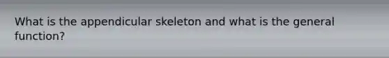 What is the appendicular skeleton and what is the general function?