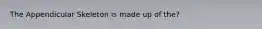 The Appendicular Skeleton is made up of the?