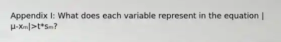 Appendix I: What does each variable represent in the equation |μ-xₘ|>t*sₘ?