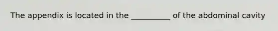 The appendix is located in the __________ of the abdominal cavity