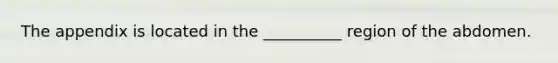 The appendix is located in the __________ region of the abdomen.