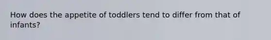 How does the appetite of toddlers tend to differ from that of infants?