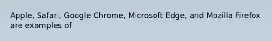 Apple, Safari, Google Chrome, Microsoft Edge, and Mozilla Firefox are examples of