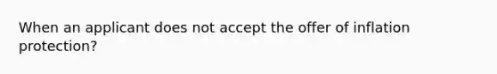 When an applicant does not accept the offer of inflation protection?