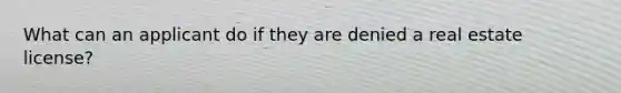 What can an applicant do if they are denied a real estate license?