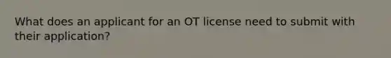 What does an applicant for an OT license need to submit with their application?